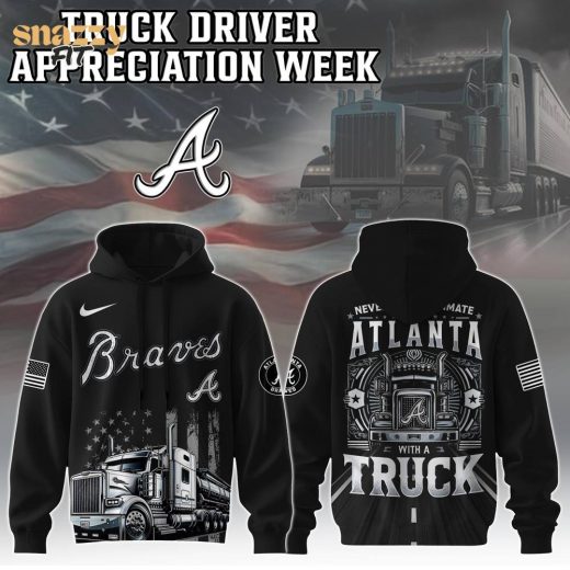 Atlanta Braves Nation Truck Driver Appreciation Week Limited Edition Hoodie 2025