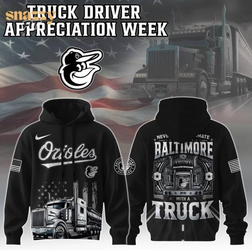 Baltimore Orioles Nation Truck Driver Appreciation Week Limited Edition Hoodie 2025