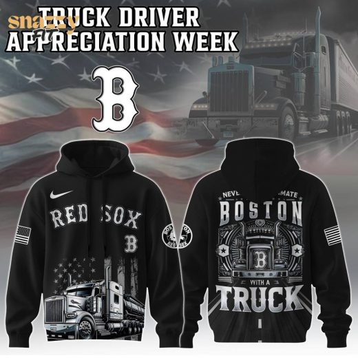 Boston Red Sox Nation Truck Driver Appreciation Week Limited Edition Hoodie 2025