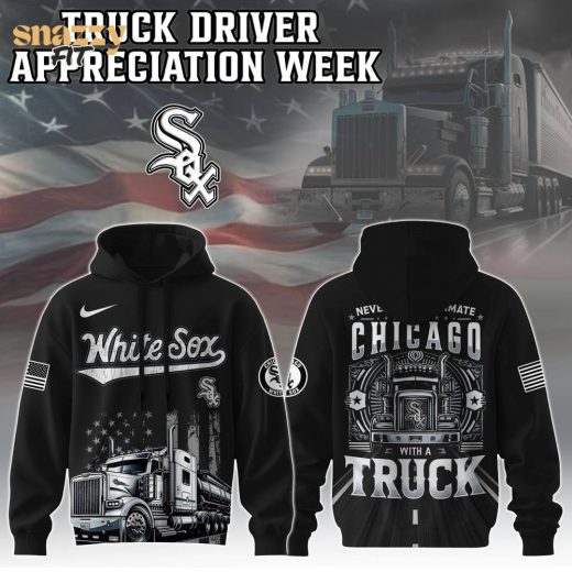 Chicago White Sox Nation Truck Driver Appreciation Week Limited Edition Hoodie 2025