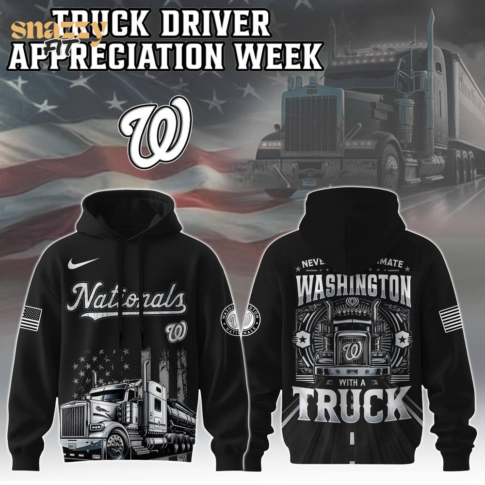 Washington Nationals Nation Truck Driver Appreciation Week Limited Edition Hoodie 2025 Washington Nationals Nation Truck Driver Appreciation Week Limited Edition Hoodie 2025